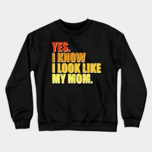 Yes I Know I Look Like My Mom Mother's Day Funny Women Girls Crewneck Sweatshirt